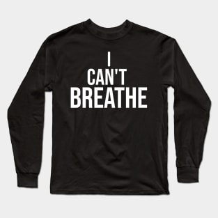 I Can't Breathe Long Sleeve T-Shirt